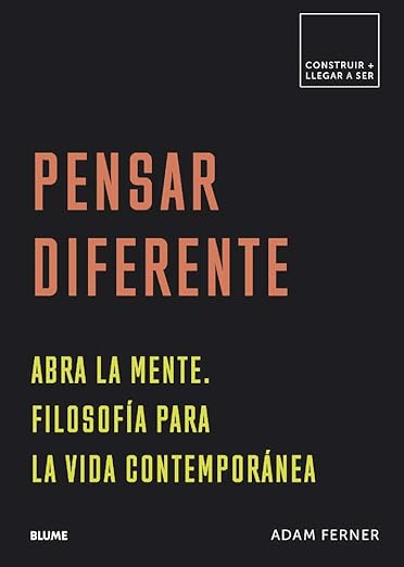 Pensar diferente: Abra la mente. Filosofía para la vida contemporánea