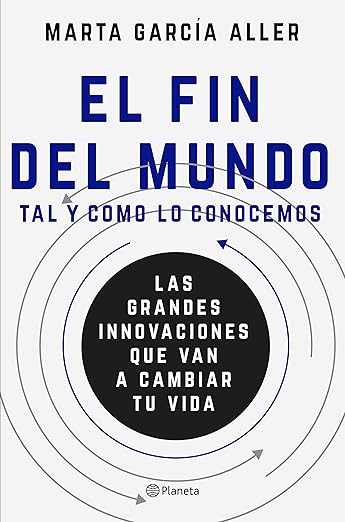 El fin del mundo tal y como lo conocemos: Las grandes innovaciones que van a cambiar tu vida