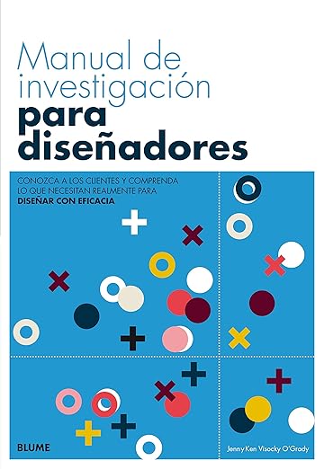 Manual De investigación para diseñadores: Conozca a los clientes y comprenda lo que necesitan realmente para diseñar con eficacia