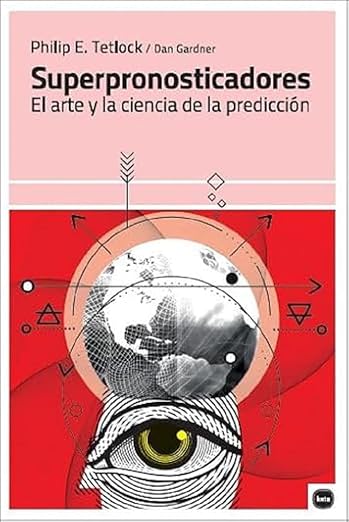 Superpronosticadores. El arte y la ciencia de la predicción